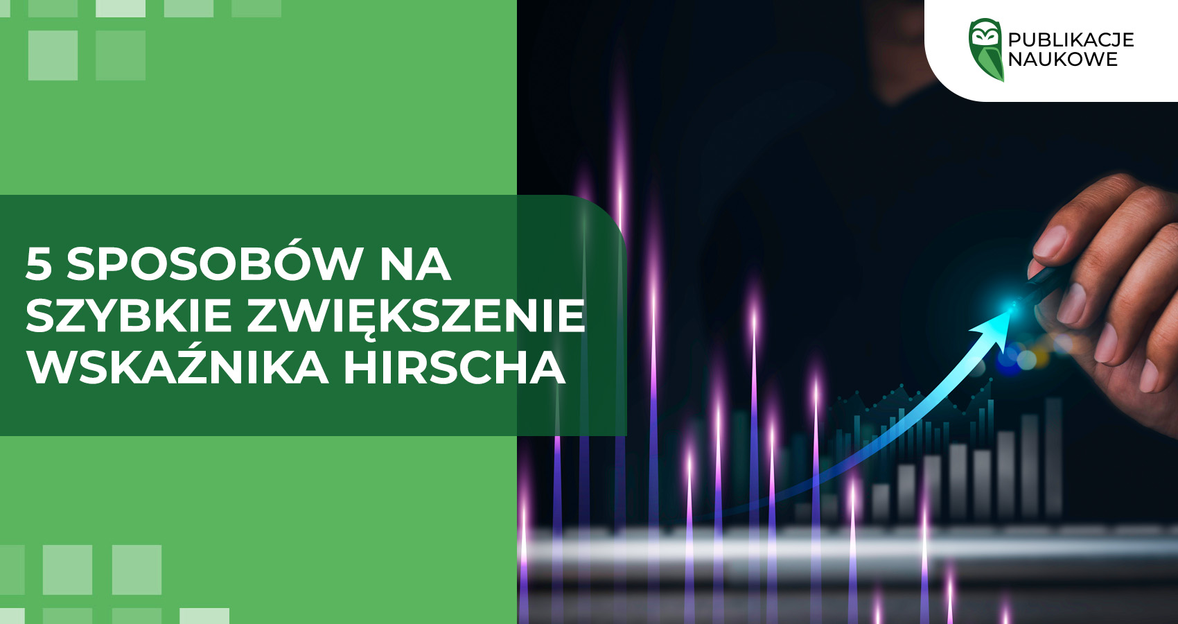 5 sposobów na szybkie zwiększenie wskaźnika Hirscha