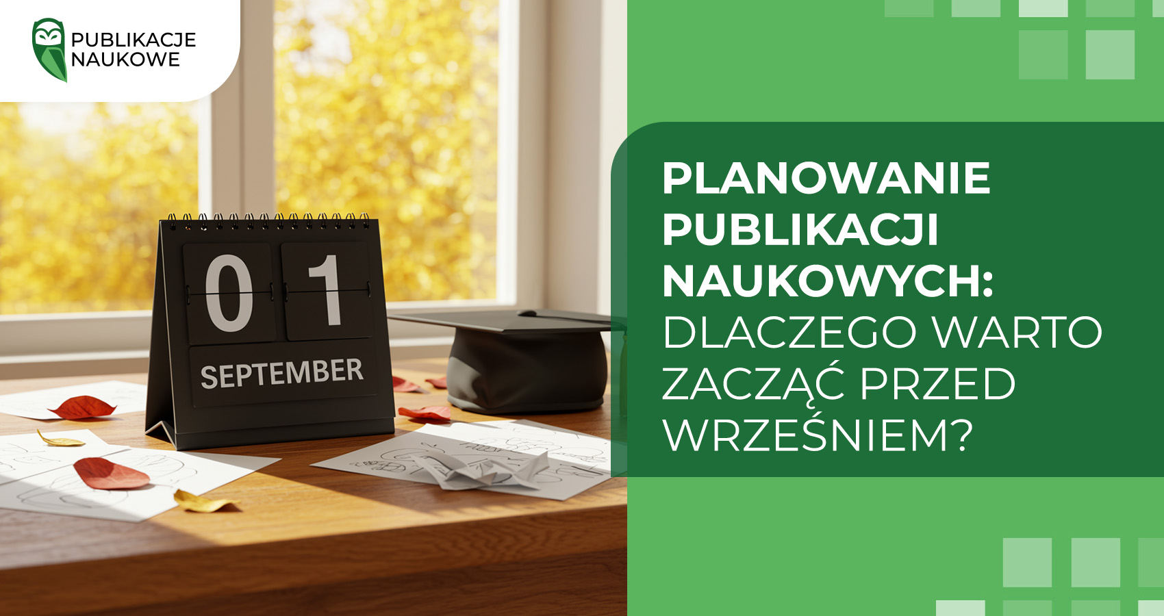 Planowanie publikacji naukowych: dlaczego warto zacząć przed wrześniem?