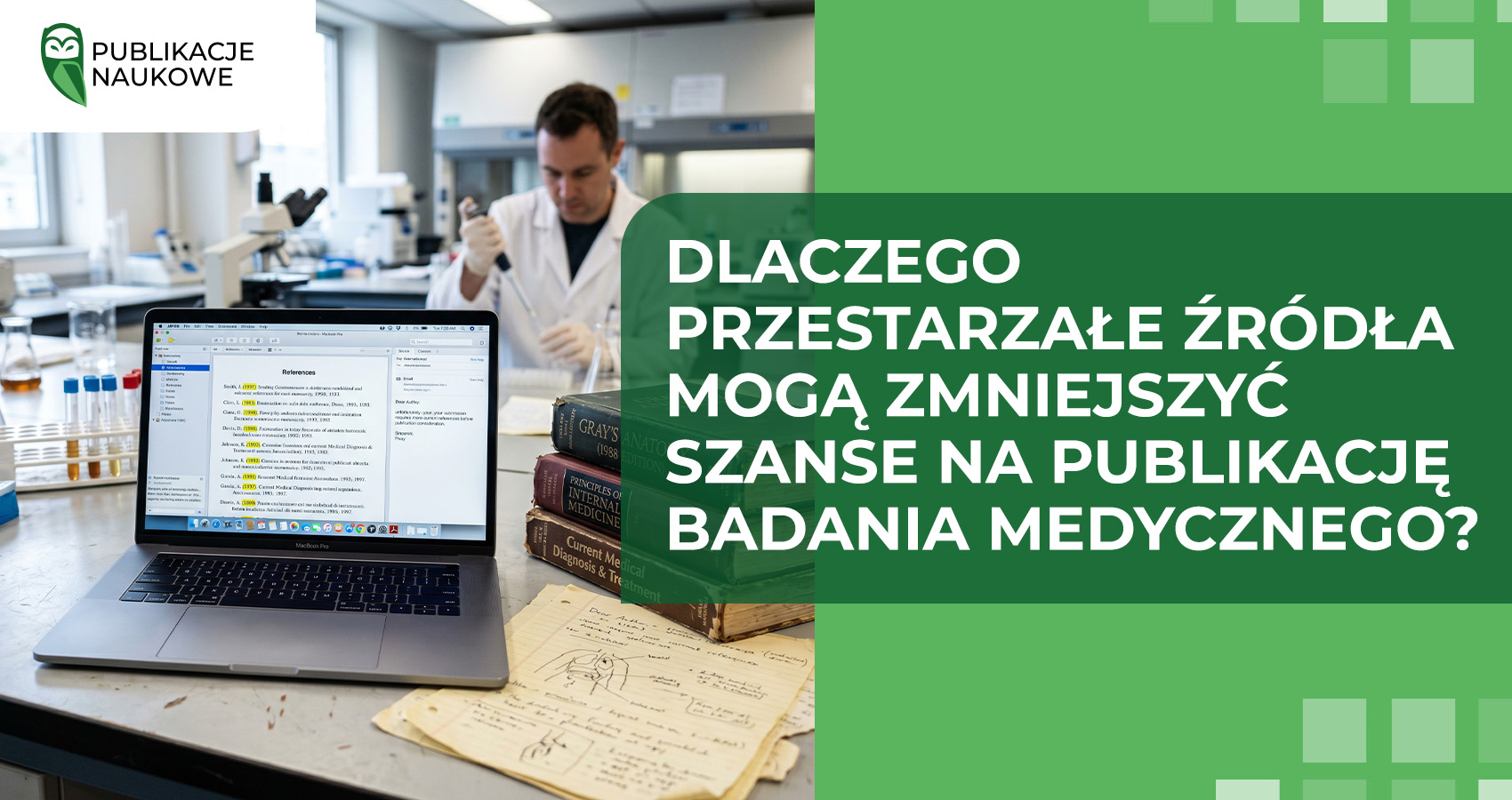 Dlaczego przestarzałe źródła mogą zmniejszyć szanse na publikację badania medycznego?