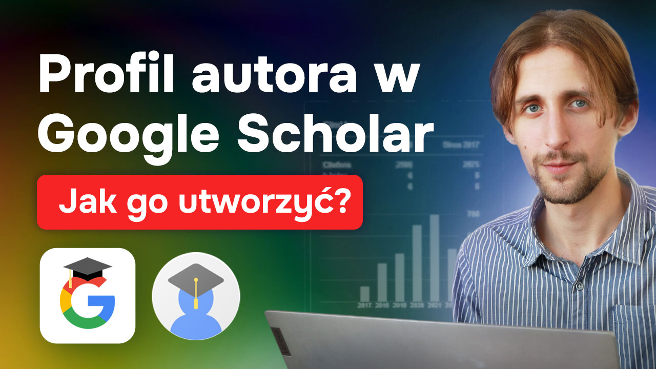 Profil autora w Google Scholar. Jak go utworzyć?