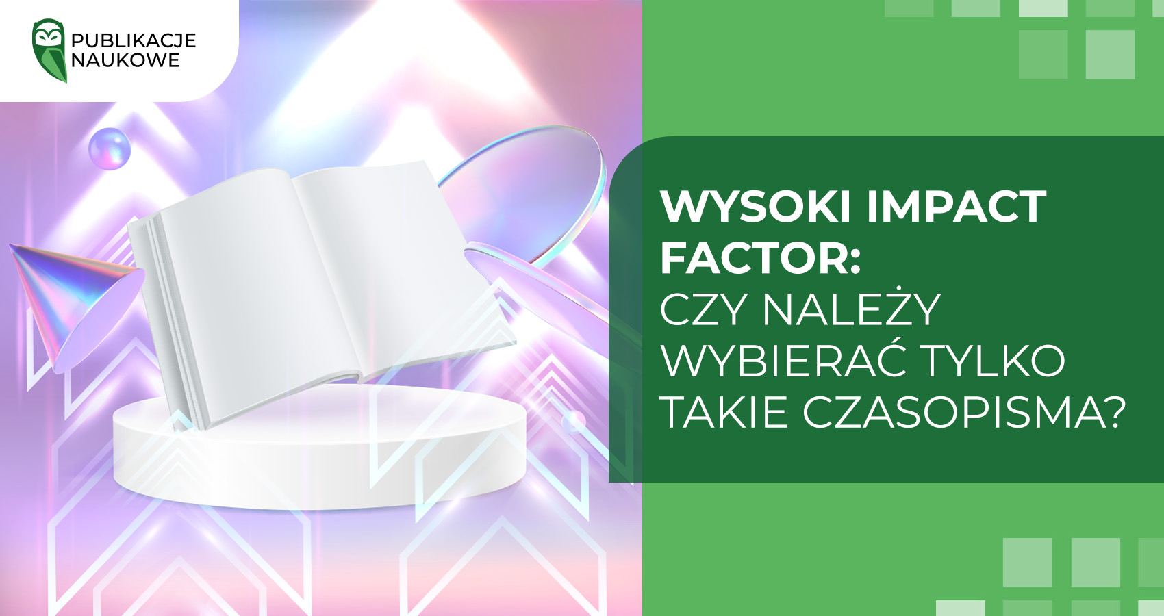 Wysoki impact factor: czy należy wybierać tylko takie czasopisma?