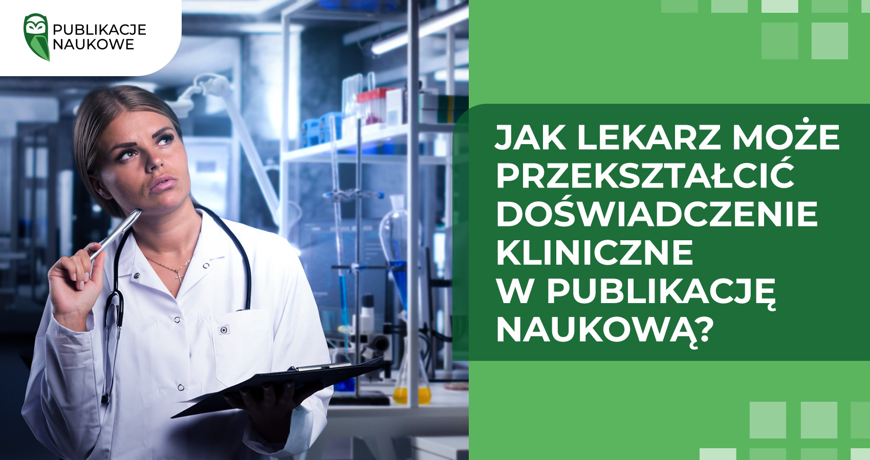 Jak lekarz może przekształcić doświadczenie kliniczne w publikację naukową?